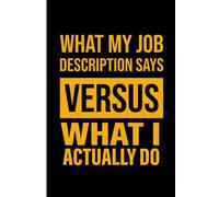 Composition Notebook: What My Job Description Says Versus What I Actually Do: 100 Pages, 6x9 College Ruled Journal | Funny Office Sarcasm Notebook for ... Humor Gag Gift | Professional Work Diary