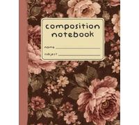 Composition Notebook: Wide Ruled | 7.5 x 9.25 | 120 Pages | Painterly Petals: Rosewood Blooms Edition - Glossy