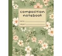 Composition Notebook: Wide Ruled | 7.5 x 9.25 | 120 Pages | Painterly Petals: Sage Meadow Blooms Edition - Glossy