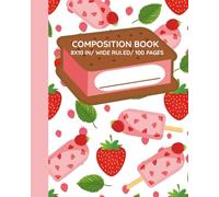 Composition Notebook | Wide Ruled | 8 x 10 Inches | 100 Pages | Cute Strawberry Ice Cream