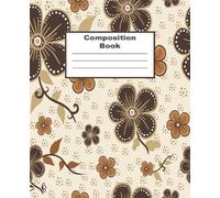 Composition Notebook: Wide Ruled Abstract Brown Flowers Composition Notebook| Aesthetic Notebooks | Cute Composition Notebooks for Preteen/Teenagers/Adults