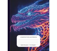 Composition Notebook Wide Ruled Boys | Neon Dragon | Black Blue Orange Fire | 110 Pages | Kids | Teens | Lined | Journal | School Supplies | Creative ... 1st Grade | Gift | Cool Design Aesthetic