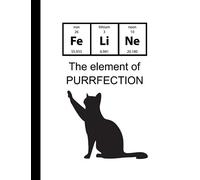 Composition Notebook Wide Ruled: Cat Notebook - FeLiNe, The Element of Purrfection. Aesthetic Notebook for School. One Subject Notebook with 120 ... for Cat Lovers and/or Chemistry Nerds.