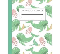 Composition Notebook, Wide Ruled Composition, Whale and Jellyfish Cover Notepad Lined Notebook Journal Notebooks for School Supplies Notes Taking ... And Adults 7.5 x 9.25 in With 110 Pages
