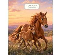 Composition Notebook: Wide Ruled Horse Notebook for Girls, Kids, Teens and Horse Lovers with a Beautiful Mare and Foal Wildflower Cover for Notes, Schoolwork, Journaling and Writing