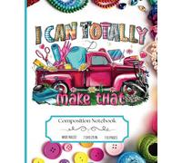Composition Notebook Wide Ruled: I Can Totally Make That Journal | Crafts and Crafting Notebook | For Office, Class or Home | School Supplies for Teens, Girls, Teacher Gift