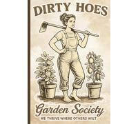 Composition Notebook: Wide Ruled Lined Pages Dirty Hoes Garden Society Notebook for Women and Men, Students and Teachers, Great Gift Idea for Gardening Lovers 120 Pages