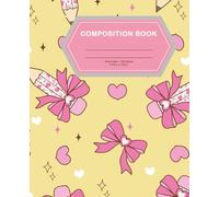 Composition Notebook Wide Ruled: Pink Bow & Heart Pencil Design: Adorable Wide Ruled School Notebook with Yellow Background, Pink Bows, and Hearts - 7.5” x 9.25”, 100 Pages