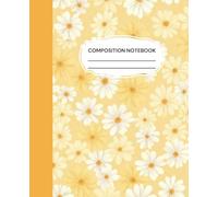 Composition Notebook: Wide Ruled Primary Paper, Yellow Floral Daisy Pattern, 110 Pages Journal for College, School, Office and Work