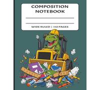 Composition Notebook Wide Ruled: Wide Ruled Pages for School, Home, and Writing Practice | 110 Pages | 7.5x9.25 inches | Fun School Notebook for ... for Kids Who Love Dinosaurs and Construction