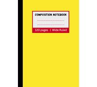 Composition Notebook Yellow: A Cute Journal for Students, Teachers, and Dreamers | 120 Pages | Wide Ruled | 7 x 10 | School Supplies