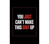 Composition Notebook: You Just Can't Make This Up | Sarcastic Funny Journal for Work, Stress Relief & Storytelling | 100 College Ruled Pages | 6 x 9 Matte Black Gag Gift for Coworkers
