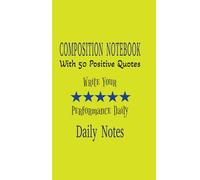 Composition Notes Notebook With 50 Positive Quotes, Yellow-Green Color: Positive Quotes Daily Journal Notebook, 5 x 8, 102 Pages, B&W (Black and White)