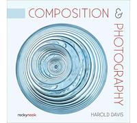 Composition & Photography: Working with Photography Using Design Concepts