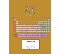 Composition: Science Chemistry Periodic Table of Elements College Ruled Composition Book 7.44 x 9.69, 100 sheets, 200 pages, book for school, boys, ... Notebooks: College Ruled) Volume 7
