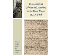 Compositional Choices and Meaning in the Vocal Music of J. S. Bach