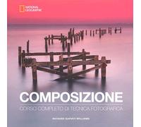 Composizione. Corso completo di tecnica fotografica
