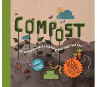 Compost: A Family Guide to Making Soil from Scraps (Discover Together Guides)