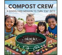 Compost Crew: A Schoolyard Mission to Turn "Ew" into "Wow": 2 (Planet Protectors Club)