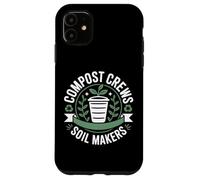 Compost Crews Soil Makers Gardening Life Backyard Gardener Case for iPhone 11