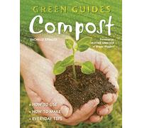 Compost: How to Use, How to Make, Everyday Tips (Green Guides)