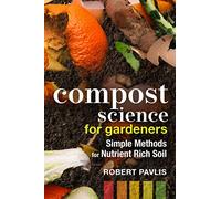 Compost Science for Gardeners: Simple Methods for Nutrient-Rich Soil: 3 (Garden Science Series, 3)