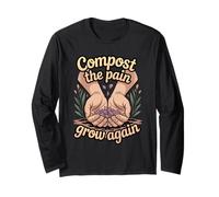 Compost The Pain Grow Again Healing Grief Quote Long Sleeve T-Shirt