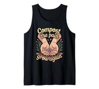 Compost The Pain Grow Again Healing Grief Quote Tank Top