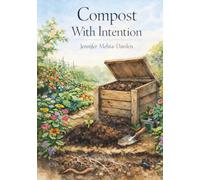 Compost with Intention: Building Living Soil Through Biology and Time