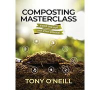 Composting Masterclass: Feed The Soil Not Your Plants