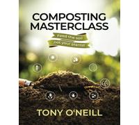 Composting Masterclass: Feed Your Soil Not Your Plants