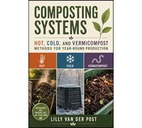 Composting Systems: Hot, Cold, and Vermicompost Methods for Year-Round Production: Turn Waste into Rich Black Gold with Practical Techniques
