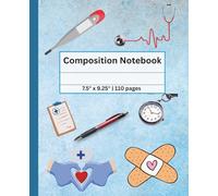 COMPOSTION NOTEBOOK: Inspiring Health Care Design | Ideal for Nurses, Kids, Students & Wellness Notes | 110 pages. 7.5" x 9.25"