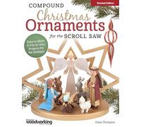 Compound Christmas Ornaments for the Scroll Saw, Revised Edition: Easy-to-Make & Fun-to-Give Projects for the Holidays (Fox Chapel Publishing) 52 Ready-to-Use Patterns for Handmade 3-D Ornaments