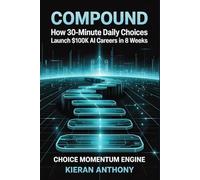 Compound: How 30-Minute Daily Choices Launch $100K AI Careers in 8 Weeks