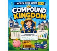 Compound Kingdom: Compound Interest Workbook for Kids Ages 8-14 - Fill-In Tables, Compare Investments and Watch Savings Grow | 40 Year-by-Year ... | Rule of 72 |(Money Mind Series, Book 3)