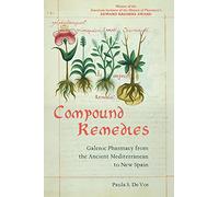 Compound Remedies: Galenic Pharmacy from the Ancient Mediterranean to New Spain