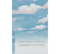 Compound Thinking: A Guided FIRE Journal for Financial Independence & Future-Self Thinking
