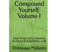 Compound Yourself: Volume 1: How Small Daily Deposits Build an Extraordinary Life
