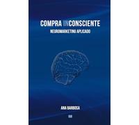 COMPRA INCONSCIENTE: Neuromarketing Aplicado