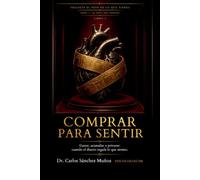 COMPRAR PARA SENTIR: Gastar, acumular o privarse: cuando el dinero regula lo que sientes (EL PESO DEL DINERO)
