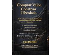 Comprar valor construir liberdade: O MÉTODO CONSAGRADO DA INDEPENDÊNCIA NA BOLSA Value Investing & Buy and Hold