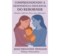 COMPREENDENDO A DEPENDÊNCIA EMOCIONAL DO REBORNER: Quando o bebê não chora, mas a alma grita
