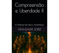 Compreensão e Liberdade II: A Sinfonia do Novo Amanhecer