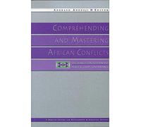 Comprehending and Mastering African Conflicts: The Search for Sustainable Peace and Good Governance
