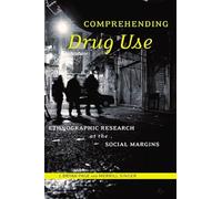 Comprehending Drug Use: Ethnographic Research at the Social Margins (Studies in Medical Anthropology)