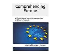 Comprehending Europe: Fundamentals of the West, its Institutions, and Future Prospects