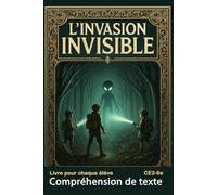 Compréhension de texte CE2 CM1 CM2 6e Livre pour chaque élève L'Invasion Invisible DYS: Roman sans les questions (978-2931270790 ed avec 150 questions) (Je lis le texte et je comprends ma lecture.)