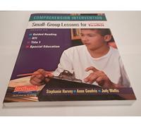 Comprehension Intervention: Small-Group Lessons for the Comprehension Toolkit