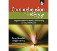 Comprehension That Works: Taking Students Beyond Ordinary Understanding to Deep Comprehension (Professional Resources)